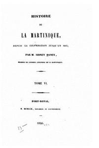 Histoire de la Martinique, depuis la colonisation jusqu'en 1815 - Tome VI