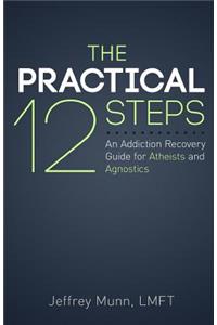 The Practical 12 Steps: An Addiction Recovery Guide for Atheists and Agnostics