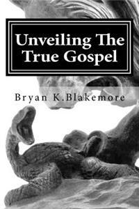 Unveiling The True Gospel