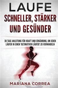 LAUFE SCHNELLER, STARKER und GESUNDER