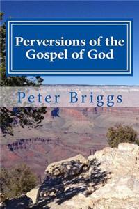 Perversions of the Gospel of God: Walking in the Way of Christ & the Apostles Study Guide Series, Part 3, Book 16