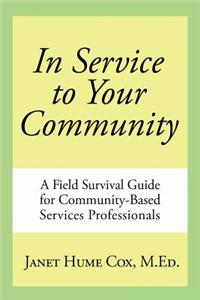 In Service to Your Community: A Field Survival Guide for Community-Based Services Professionals