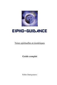 Eipho-Guidance: Notes Spirituelles Et Esoteriques