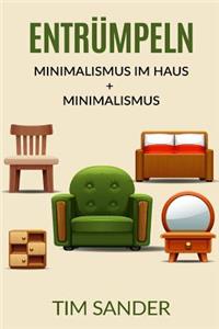 Entrümpeln: Minimalismus im Haus + Minimalismus