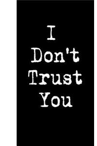I Don't Trust You