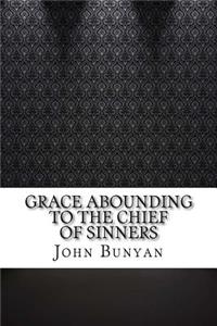 Grace Abounding to the Chief of Sinners