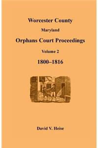Worcester County, Maryland, Orphans Court Proceedings Volume 2, 1800-1816