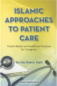 Islamic Approaches to Patient Care: Muslim Beliefs and Healthcare Practices for Caregivers