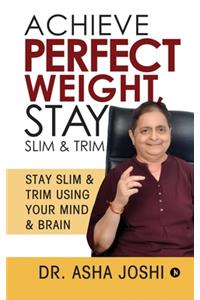 Achieve Perfect Weight, Stay Slim & Trim