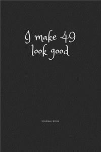 I Make 49 Look Good Journal Book