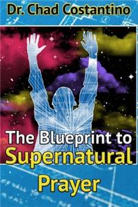 Blueprint to Supernatural Prayer