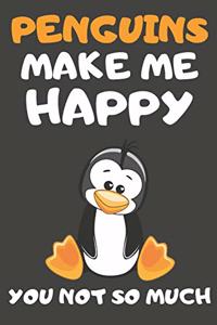 Penguins Make Me Happy You Not So Much