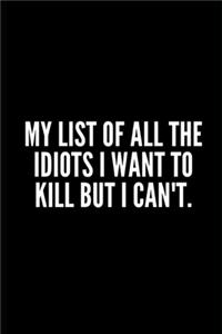 My List of All the Idiots I Want to Kill But I Can't
