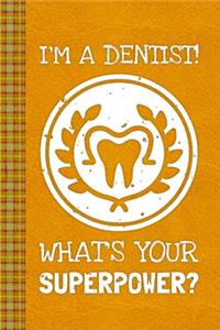 I'm A Dentist What's Your Superpower?