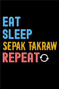 Eat, Sleep, Sepak Takraw, Repeat Notebook - Sepak Takraw Funny Gift