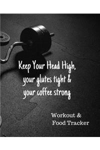 Keep Your Head High, your Glutes Tight & your Coffee Strong, Workout & Food Tracker