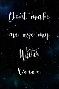 Don't Make Me Use My Writer Voice