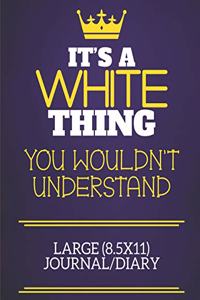 It's A White Thing You Wouldn't Understand Large (8.5x11) Journal/Diary