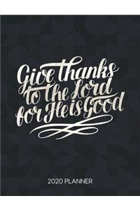 Give Thanks To The Lord For He Is Good 2020 Planner
