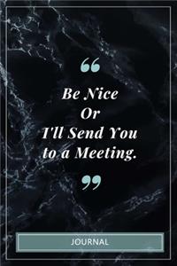 Be Nice Or I'll Send You to a Meeting. - Journal