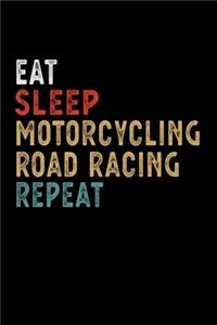 Eat Sleep Motorcycling Road Racing Repeat Funny Sport Gift Idea: Lined Notebook / Journal Gift, 100 Pages, 6x9, Soft Cover, Matte Finish