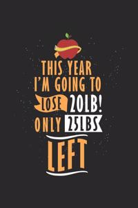 This year I'm going to lose 20lb! Only 25lb left.
