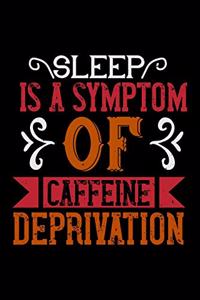 Sleep Is A Symptom Of Caffeine Deprivation