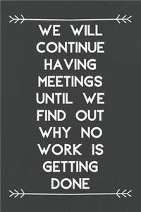 We Will Continue Having Meetings Until We Find Out Why No Work Is Getting Done