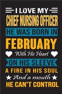I Love My Chief Nursing Officer He Was Born In February With His Heart On His Sleeve A Fire In His Soul And A Mouth He Can't Control