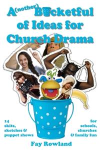 A(nother) Bucketful of Ideas for Church Drama