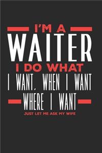 I'm a Waiter I Do What I Want, When I Want, Where I Want. Just Let Me Ask My Wife