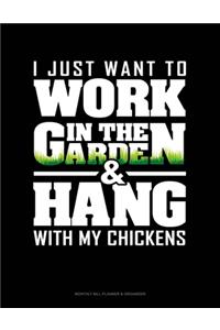 I Just Want To Work In The Garden & Hang With My Chickens