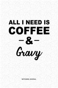 All I Need Is Coffee & Gravy