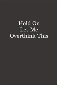 Hold On Let Me Overthink This: Gift For Coworker, Funny Office Journals, Gag Gift, Lined Notebook - 6x9 inches - 110 Pages