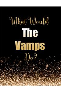 What Would The Vamps Do?
