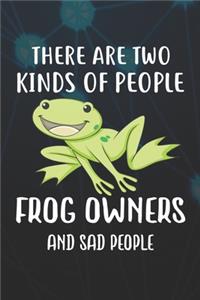 There Are Two Kinds Of People Frog Owners And Sad People Notebook Journal