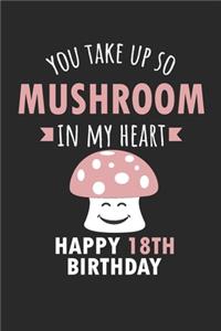 You Take Up So Mushroom In My Heart Happy 18th Birthday