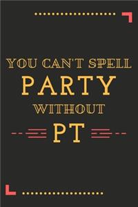 You Can't Spell Party Without PT