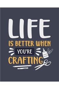 Life Is Better When You're Crafting