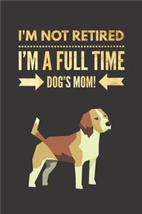 I'm NOT Retired, I'm a FULLTIME Dog's Mom