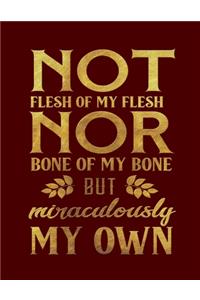 Not Flesh Of My Flesh Nor Bone Of My Bone But Miraculously My Own