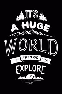 It's a huge world then go explore