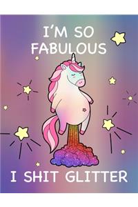 I'm So Fabulous I Shit Glitter