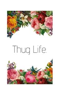 Thug Life.
