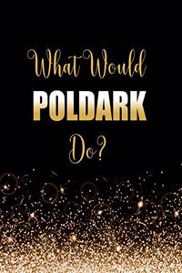 What Would Poldark Do?