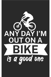 Any day Im out on a bike is a good one