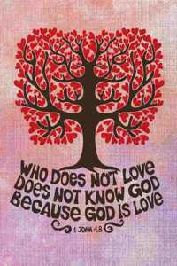 Who Does not Love Does Not Know God Because Good Is Love 1 John 4.8