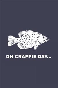 Oh Crappie Day...: Funny Crappie Fishing Journal - Notebook - Workbook For Fishing Dad, Fly Fishing And Angling Lover - 6x9 - 120 Dot Grid Pages