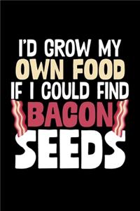 I'd Grow My Own Food If I Could Find Bacon Seeds