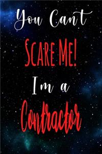 You Can't Scare Me! I'm A Contractor: The perfect gift for the professional in your life - Funny 119 page lined journal!